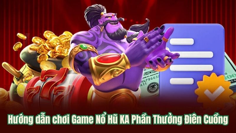 Game Nổ Hũ KA Phần Thưởng Điên Cuồng Hot Nhất Năm 2024 3 huong-dan-choi-game