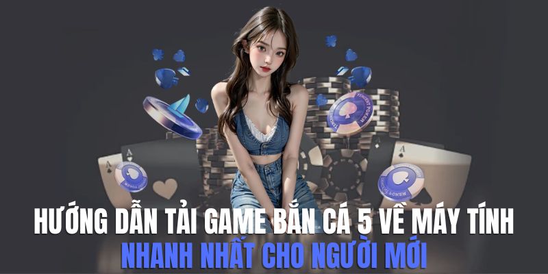 Hướng Dẫn Tải Game Bắn Gà 5 Về Máy Tính Cho Tân Thủ 8 huong-dan-tai-game-ban-ga-5-ve-may-tinh