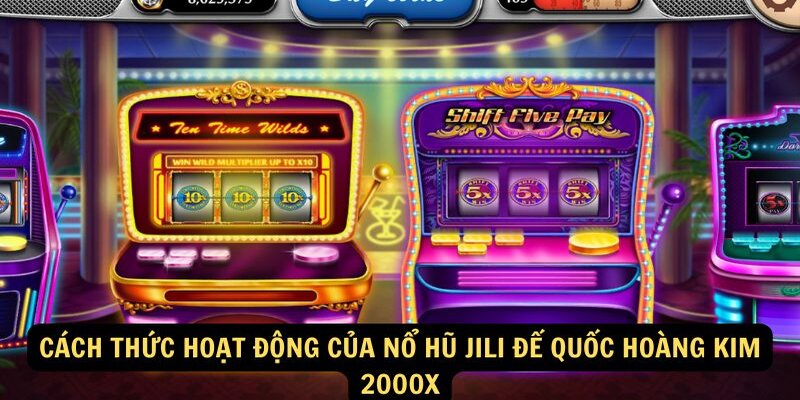Nổ Hũ JILI Đế Quốc Hoàng Kim 2000x - Tựa game slot đình đám hiện nay 4 no-hu-jili-de-quoc-hoang-kim-2000x-co-che