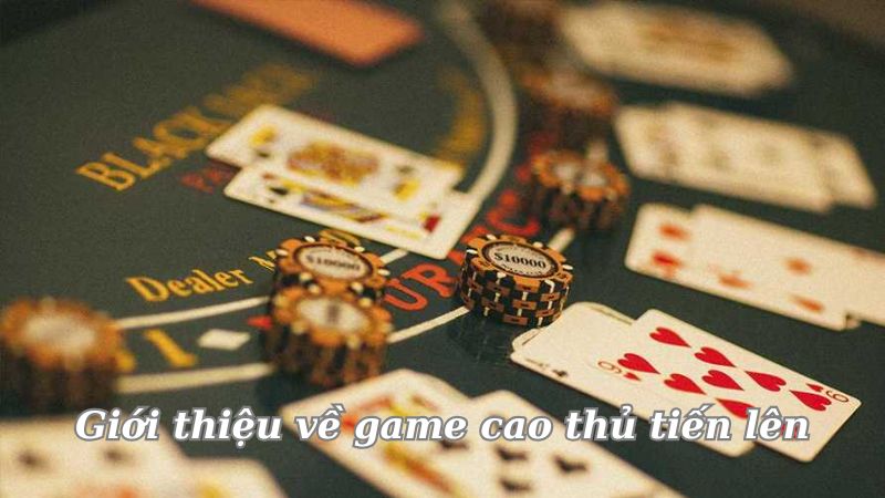 Tải game cao thủ tiến lên cá cược - Khám phá thế giới giải trí cá cược thú vị 2 gioi-thieu-ve-game-cao-thu-tien-len