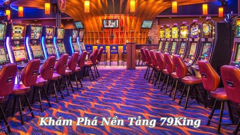 79King – Vươn Tới Chiến Thắng, Khám Phá Thế Giới Cược Thủ Đỉnh Cao 3 kham-pha-nen-tang-79king