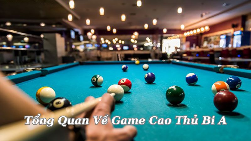 Game Cao Thủ Bi A - Đỉnh Cao Cá Cược Trong Thể Thao Điện Tử 2 tong-quan-ve-game-cao-thu-bi-a